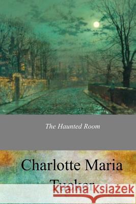 The Haunted Room Charlotte Maria Tucker 9781973968863