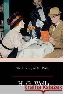 The History of Mr. Polly H. G. Wells 9781973968955 Createspace Independent Publishing Platform