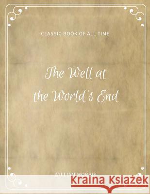 The Well at the World's End William Morris 9781973971238 Createspace Independent Publishing Platform