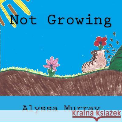 Not Growing Alyssa Murray 9781973971467 Createspace Independent Publishing Platform