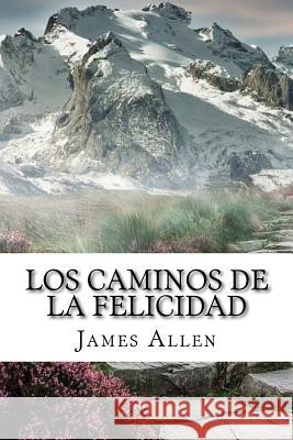 Los Caminos de la Felicidad (Spanish) Edition James Allen 9781973971580