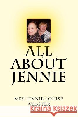 All About Jennie Webster, Jennie Lousie 9781973972297 Createspace Independent Publishing Platform