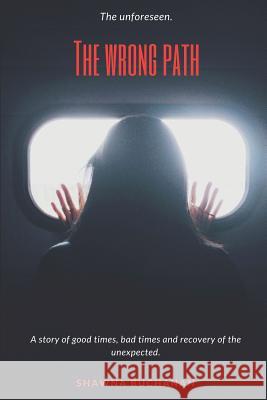 The Wrong Path...: The Unforeseen Shawna Buchanan 9781973972327