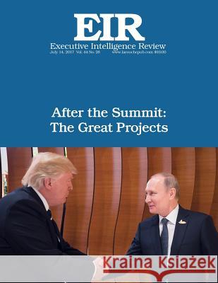 After the Summit: The Great Projects: Executive Intelligence Review; Volume 44, Issue 28 Lyndon H. Larouch 9781973972976 Createspace Independent Publishing Platform