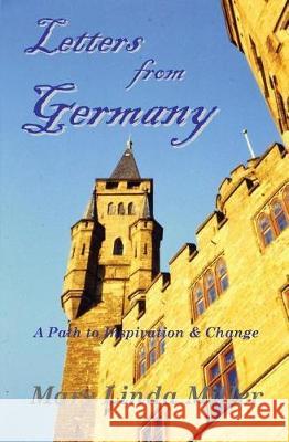 Letters from Germany: A Path to Inspiration & Change Mary Linda Miller 9781973973416 Createspace Independent Publishing Platform