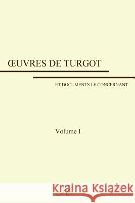 Oeuvres de Turgot: volume I Laine, Mathieu 9781973973621 Createspace Independent Publishing Platform