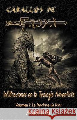 Caballos de Troya: Infiltraciones en la Teología Adventista Bello Sierra, Andres David 9781973975236