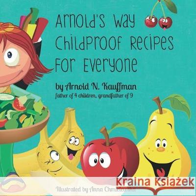 Arnold's Way Childproof Recipes Arnold N. Kauffman 9781973975311 Createspace Independent Publishing Platform