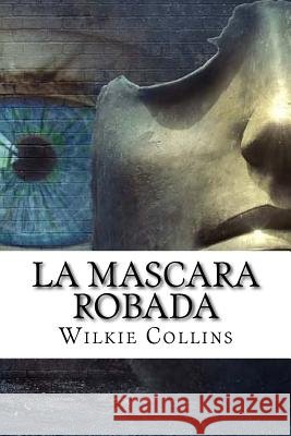 La Mascara Robada (Spanish) Edition Wilkie Collins 9781973975441 Createspace Independent Publishing Platform