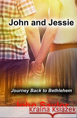 John and Jessie: Journey Back to Bethlehem John Saylor 9781973975816