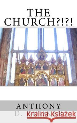 The Church ?!?! Anthony D. Booker 9781973975984 Createspace Independent Publishing Platform