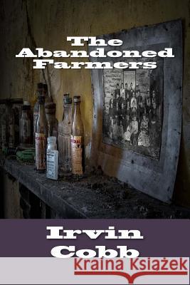 The Abandoned Farmers Irvin Cobb 9781973978107