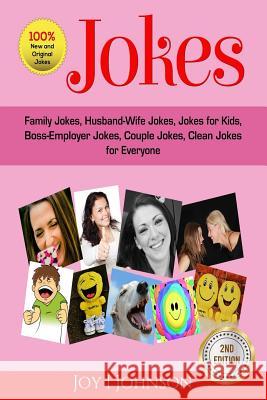 Jokes: Family Jokes, Husband-Wife Jokes, Jokes for Kids, Boss-Employer Jokes, Couple Jokes, Clean Jokes for Everyone Joy I. Johnson 9781973978251 Createspace Independent Publishing Platform