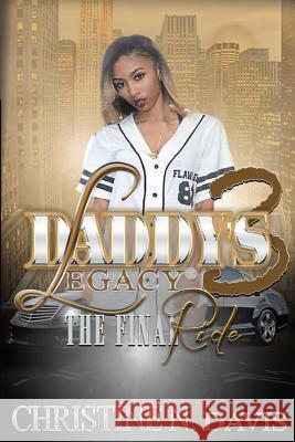 Daddy's Legacy 3: The Final RIde Christine N. Davis 9781973979562 Createspace Independent Publishing Platform