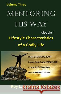 Mentoring His Way Volume 3: Lifestyle Characteristics of a Godly Life Dr Roy L. Comstock 9781973979715 Createspace Independent Publishing Platform