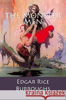 The Monster Men: Edgar Rice Burroughs Edgar Ric 9781973979906 Createspace Independent Publishing Platform