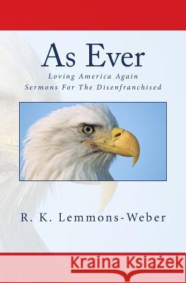 As Ever: Sermons For The Disenfranchised Lemmons-Weber, R. K. 9781973981565 Createspace Independent Publishing Platform
