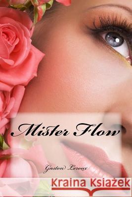 Mister Flow Gaston LeRoux Yasmira Cedeno 9781973982050 Createspace Independent Publishing Platform