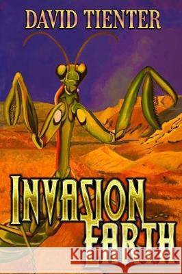 Invasion Earth David Tienter 9781973982067 Createspace Independent Publishing Platform