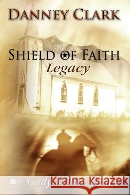 shield of Faith: legacy Clark, Danney 9781973982159 Createspace Independent Publishing Platform