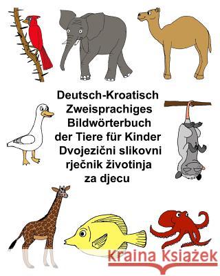 Deutsch-Kroatisch Zweisprachiges Bildwörterbuch der Tiere für Kinder Carlson, Kevin 9781973984214 Createspace Independent Publishing Platform