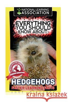Everything You Should Know About: Hedgehogs Richards, Anne 9781973986751 Createspace Independent Publishing Platform