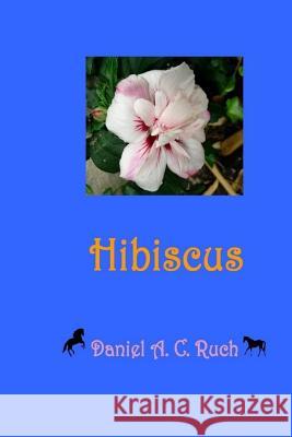 Hibiscus Daniel a. C. Ruch 9781973987727 Createspace Independent Publishing Platform