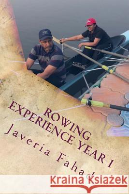 Rowing Experience Year 1 Javeria Fahad 9781973987734 Createspace Independent Publishing Platform
