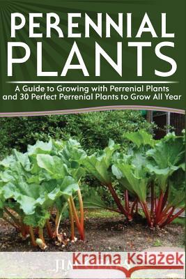 Perennial Plants: Grow All Year Round With Perrenial Plants, Vegetables, Berries, Herbs, Fruits, Harvest Forever, Gardening, Mini Farm, Gears, Jim 9781973989226 Createspace Independent Publishing Platform