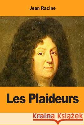 Les Plaideurs Jean Racine 9781973989752 Createspace Independent Publishing Platform