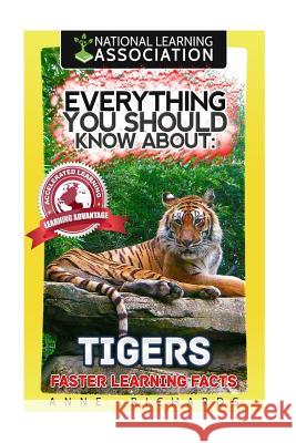 Everything You Should Know About: Tigers Richards, Anne 9781973990406 Createspace Independent Publishing Platform