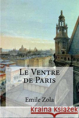 Le Ventre de Paris Emile Zola 9781973990642 Createspace Independent Publishing Platform