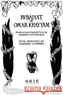 The Rubaiyat of Omar Khayyam: Illustrated Florence Lvndborg Omar Khayyam 9781973992721 Createspace Independent Publishing Platform