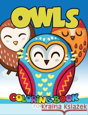 Owls Coloring Book for Kids: Cute animals Large Patterns to Color for Kids Ages 2-4,4-8 Coloring Books for Kids 9781973993131 Createspace Independent Publishing Platform