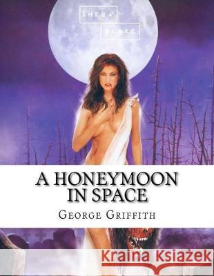 A Honeymoon in Space George Griffith 9781973993698 Createspace Independent Publishing Platform