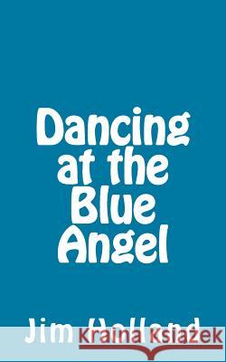 Dancing at The Blue Angel Holland, Jim 9781973993841