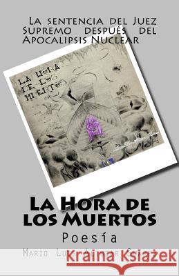 La Hora de los Muertos: Poesia Altuzar Suarez, Mario Luis 9781973995197 Createspace Independent Publishing Platform