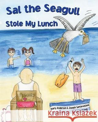 Sal The Seagull Stole My Lunch Santonastaso, Joseph 9781973995456 Createspace Independent Publishing Platform