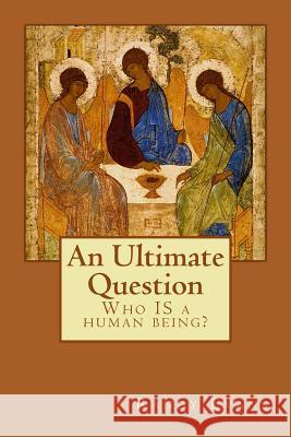 An Ultimate Question: Who IS a human being? Evans, Randy 9781973995753 Createspace Independent Publishing Platform
