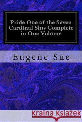 Pride One of the Seven Cardinal Sins Complete in One Volume Eugene Sue Adrian Marcel 9781973996361 Createspace Independent Publishing Platform