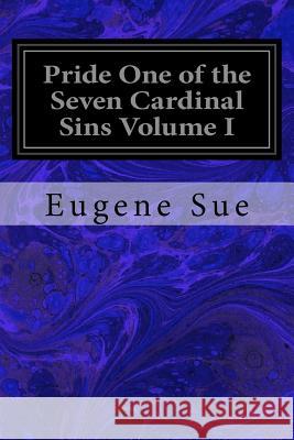 Pride One of the Seven Cardinal Sins Volume I Eugene Sue Adrian Marcel 9781973996385 Createspace Independent Publishing Platform