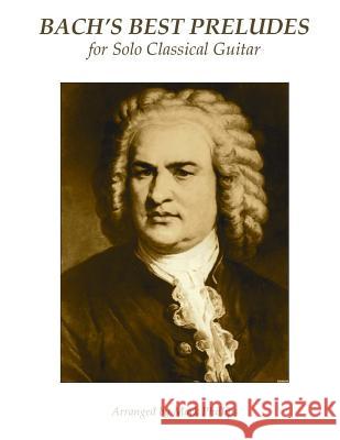Bach's Best Preludes for Solo Classical Guitar Johann Sebastian Bach Mark Phillips 9781973997351