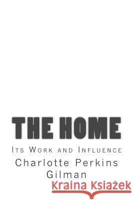 The Home: Its Work and Influence Charlotte Perkins Gilman Taylor Anderson 9781973997566