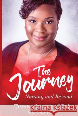 The Journey: Nursing and Beyond Tiffany Jackson 9781973998808