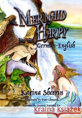 The Mermaid and the Harpy: German-English Karina Sheerin Piotr Chwastek Yvonne Smiatek 9781974000364 Createspace Independent Publishing Platform