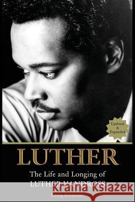 Luther: The Life and Longing of Luther Vandross Craig Seymour 9781974001491 Createspace Independent Publishing Platform