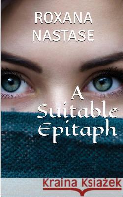 A Suitable Epitaph Roxana Nastase 9781974002610 Createspace Independent Publishing Platform