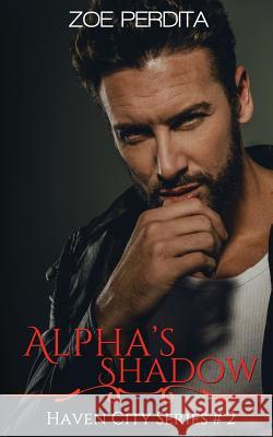 Alpha's Shadow (Haven City Series #2) Zoe Perdita 9781974002641 Createspace Independent Publishing Platform