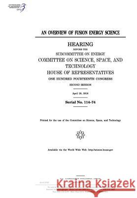 An overview of fusion energy science: hearing before the Subcommittee on Energy Representatives, United States House of 9781974003693 Createspace Independent Publishing Platform