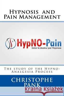 Hypnosis and Pain Management: The study of the Hypno-Analgesia Process Pank, Christophe 9781974004249
